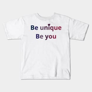 be unique be you Kids T-Shirt